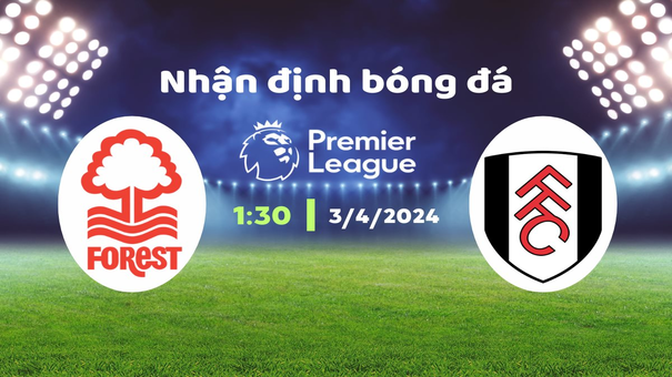 Nhận định Nottingham vs Fulham (01h30 ngày 3/4): Nỗ lực đào thoát. Hãy đến KUBET cá cược bóng đá để biết thêm thông tin nhé .