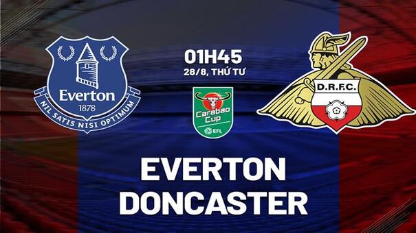 Nhận định Everton vs Doncaster 01h45 ngày 28/8 (Cúp Liên đoàn Anh 2024/25). Hãy đến KUBET cá cược bóng đá .