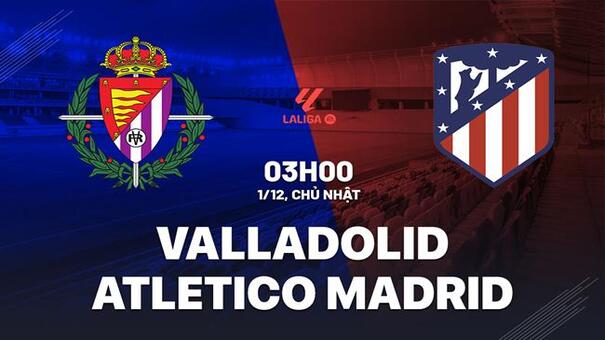 Nhận định Valladolid vs Atletico Madrid (03h00 ngày 1/12): Thừa thắng xông lên. Hãy đến KUBET cá cược bóng đá.