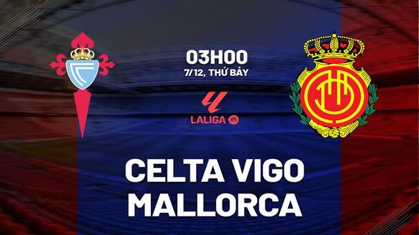 Nhận định Celta Vigo vs Mallorca (03h00 ngày 7/12): Điểm tựa Balaidos. Hãy đến KUBET cá cược  bóng đá.